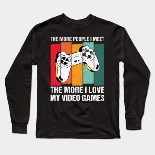 Funny the More People I Meet, the More I Love My Video Games Long Sleeve T-Shirt